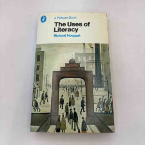 Richard Hoggart: The Uses of Literacy
