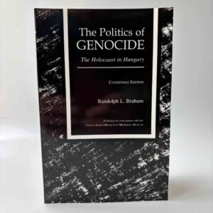Randolph L. Braham: The Politics of Genocide - The Holocaust in Hungary, Condensed Edition