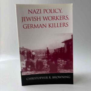 Christopher R. Browning: Nazi Policy, Jewish Workers, German Killers