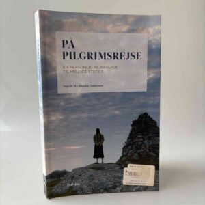 Ingrid Ma Shantie Andersen: På pilgrimsrejse - En personlig rejseguide til hellige steder