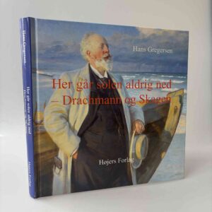 Hans Gregersen: Her går solen aldrig ned - Drachmann og Skagen