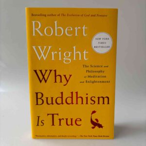 Robert Wright: Why Buddhism Is True - The Science and Philosophy of Meditation and Enlightenment