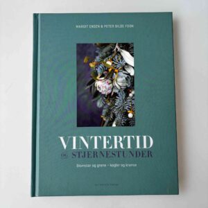 Peter Bilde Fogh og Margit Engen: Vintertid og stjernestunder - blomster og grene - kogler og kranse