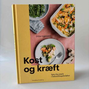 Ditte Ingemann: Kost og kræft - Spis dig stærk i behandlingsforløbet