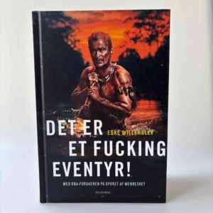 Eske Willerslev: Det er et fucking eventyr! - Med dna-forskeren på sporet af mennesket