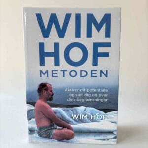 Wim Hof: Wim Hof-metoden - Aktiver dit potentiale og sæt dig ud over dine begrænsninger