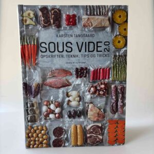 Karsten Tanggaard: Sous vide 2.0 - opskrifter, teknik, tips og tricks