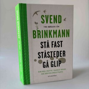 Svend Brinkmann: Stå fast, Ståsteder og Gå glip (tre bøger i én)