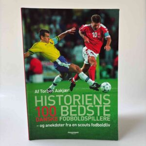 Torben Aakjær: Historiens 100 bedste danske fodboldspillere - og anekdoter fra en scouts fodboldliv