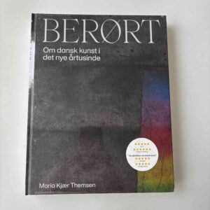 Maria Kjær Themsen: Berørt – Om dansk kunst i det nye årtusinde