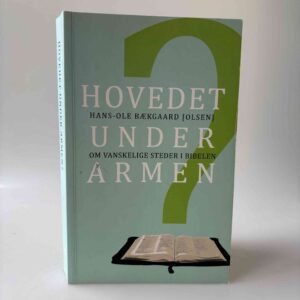 Hans-Ole Bækgaard: Hovedet under armen - Om vanskelige steder i Bibelen