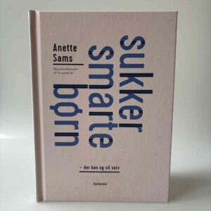 Anette Sams: SukkerSmarte børn - der kan og vil selv - Byg fundamentet til et sundt liv