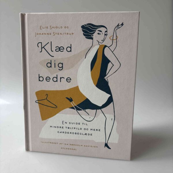 Else Skjold og Johanne Stenstrup: Klæd dig bedre - En guide til mindre tøjspild og mere garderobeglæde