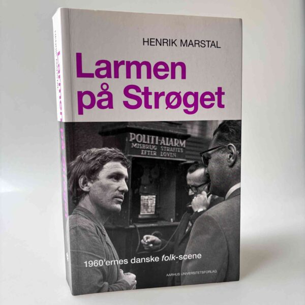 Henrik Marstal: Larmen på Strøget - 1960’ernes danske folk-scene