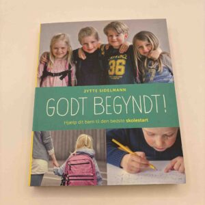 Jytte Sidelmann: Godt begyndt! Hjælp dit barn til den bedste skolestart