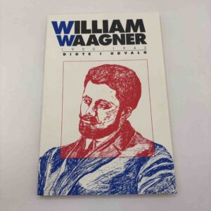 William Wagner: Digte i udvalg - 1900-1942