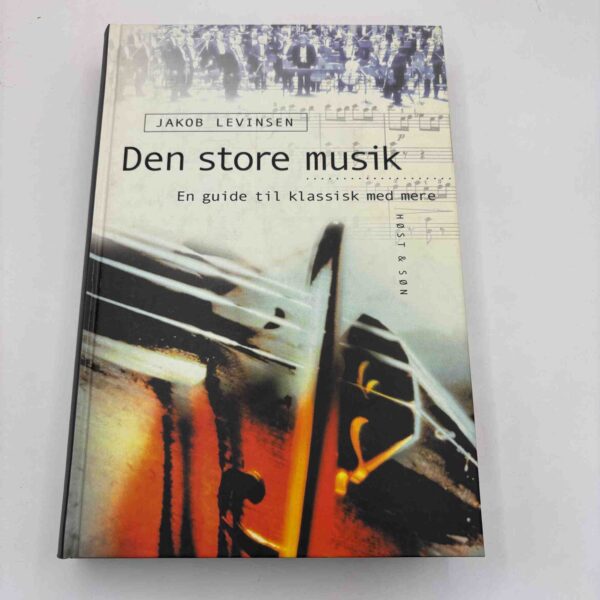 Jakob Levinsen: Den store musik - guide til klassisk musik med mere