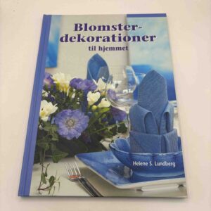 Helene Lundberg: Blomsterdekorationer til hjemmet