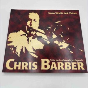 Søren Vind: Chris Barber - 50 år med en levende jazzlegende