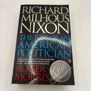 Roger Morris: Richard Milhous Nixon - The Rise of an American Politician