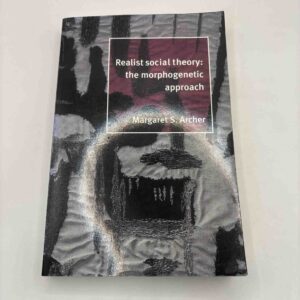 Margaret Archer: Realist social theory - the morphogenetic approach