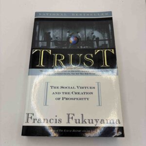 Francis Fukuyama: Trust - The Social Virtues and the Creation of Prosperity