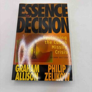 Graham Allison: Essence of decisions - second edition