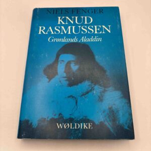 Niels Fenger: Knud Rasmussen - Grønlands Aladdin