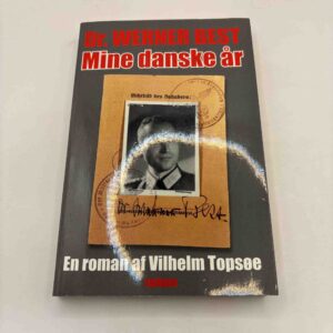 Vilhelm Topsøe: Dr. Werner Best - mine danske år - roman