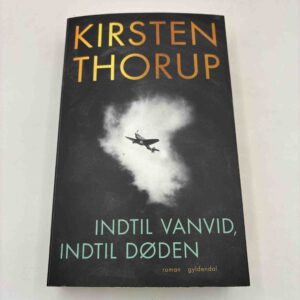 Kirsten Thorup: Indtil vanvid - indtil døden