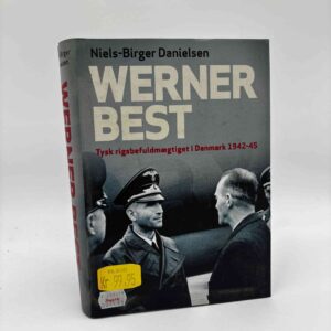 Niels-Birger Danielsen: Werner Best - tysk rigsbefuldmægtiget i Danmark 1942-1945