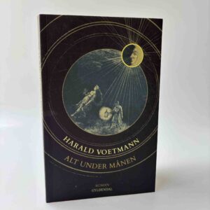 Harald Voetmann: Alt under månen - roman