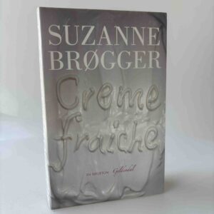 Suzanne Brøgger: Creme fraiche - en føljeton