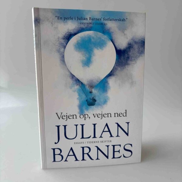 Julian Barnes: Vejen op, vejen ned. Essays.