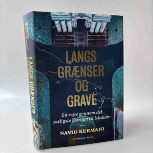 Navid Kermani: Langs grænser og grave. En rejse gennem det østligste Europa til Isfahan.