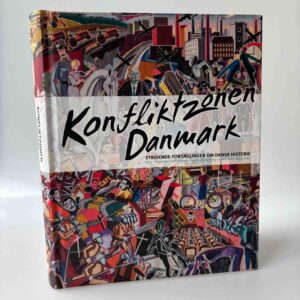 Sissel Bjerrum Fossat, Rasmus Glenthøj m.fl. (red.): Konfliktzonen Danmark - stridende fortællinger om nyere dansk historie