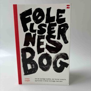 Torben Sangild: Følelsernes bog - Om de usynlige kræfter, der former vores liv, og hvordan vi bliver fortrolige med dem