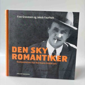 Finn Gravesen og Jakob Faurholt: Den sky romantiker - Komponisten Kai Normann Andersen