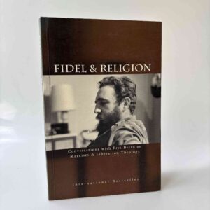 Fidel Castro: Fidel and Religion - Conversations with Frei Betto on Marxism & Liberation Theology