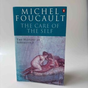 Michel Foucault: The Care of the Self - the history of sexuality 3