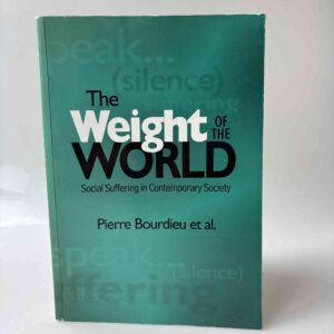 Pierre Bourdieu m.fl.: The Weight of the World - Social Suffering in Contemporary Society