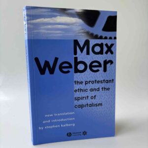 Max Weber: The Protestant Ethic and the Spirit of Capitalism