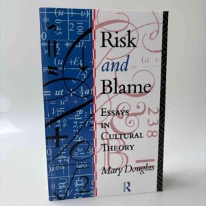Mary Douglas: Risk and Blame Essays in Cultural Theory