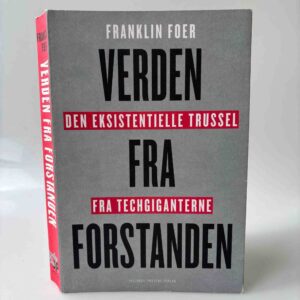 Franklin Foer: Verden fra forstanden - den eksistentielle trussel fra techgiganterne