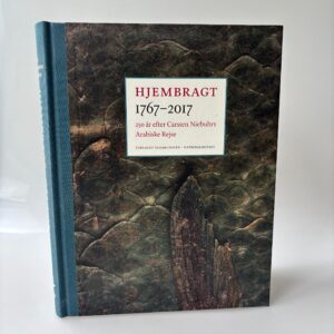 Anne Haslund Hansen: Hjembragt 1767-2017 - 250 år efter Carsten Niebuhrs Arabiske Rejse