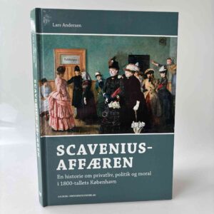Lars Andersen: Scavenius-affæren. En historie om privatliv, politik og moral i 1800-tallets København