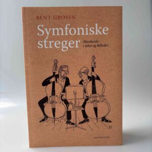 Bent Grosen: Symfoniske streger - musikerliv i tekst og billeder