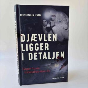 Bent Hytholm Jensen: Djævlen ligger i detaljen - Sager fra en kriminalteknikers liv