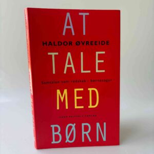 Haldor Øvreeide: At tale med børn - Metodiske samtaler med børn i svære livsituationer