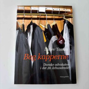 Ditlev Tamm: Bag kapperne - danske advokater i det 20. århundrede
